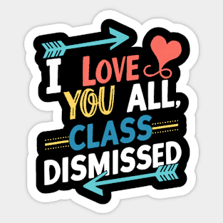 I Love You All Class Dismissed Teacher Last Day Of School Sticker